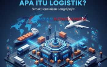 Apa Itu Logistik? Simak Penjelasan Lengkapnya!