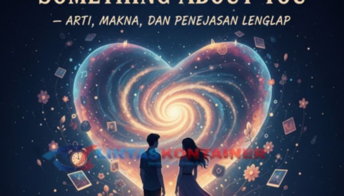Lirik Lagu Something About You – Arti, Makna, dan Penjelasan Lengkap